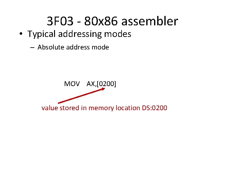 3 F 03 - 80 x 86 assembler • Typical addressing modes – Absolute