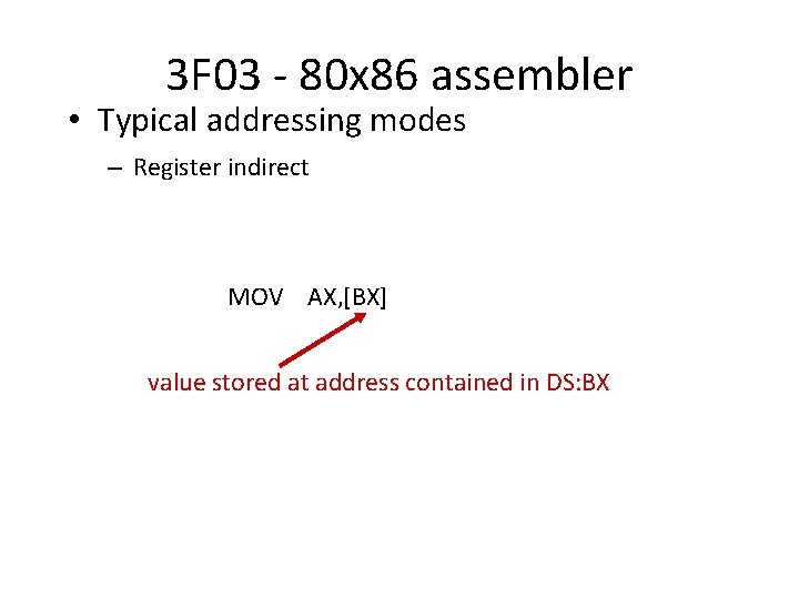 3 F 03 - 80 x 86 assembler • Typical addressing modes – Register