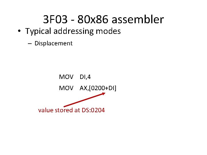 3 F 03 - 80 x 86 assembler • Typical addressing modes – Displacement