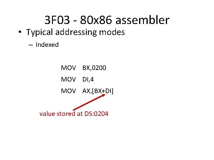 3 F 03 - 80 x 86 assembler • Typical addressing modes – Indexed