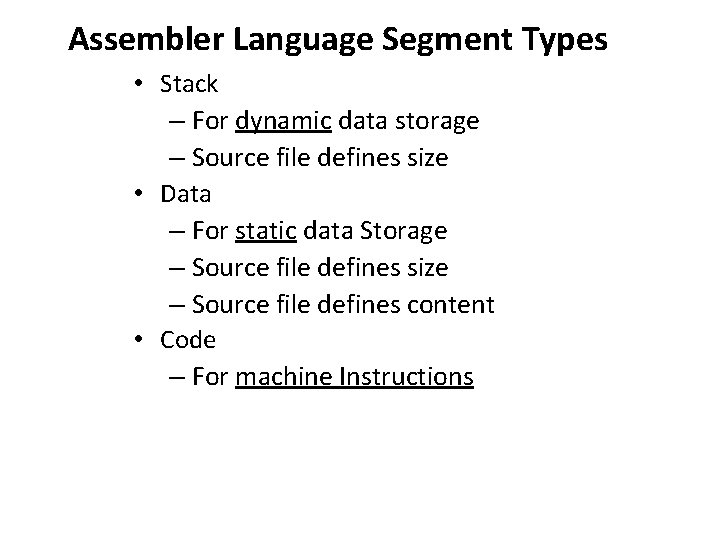 Assembler Language Segment Types • Stack – For dynamic data storage – Source file