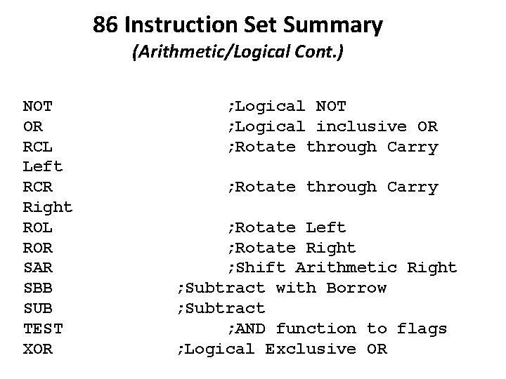 86 Instruction Set Summary (Arithmetic/Logical Cont. ) NOT OR RCL Left RCR Right ROL