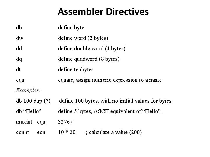 Assembler Directives db define byte dw define word (2 bytes) dd define double word