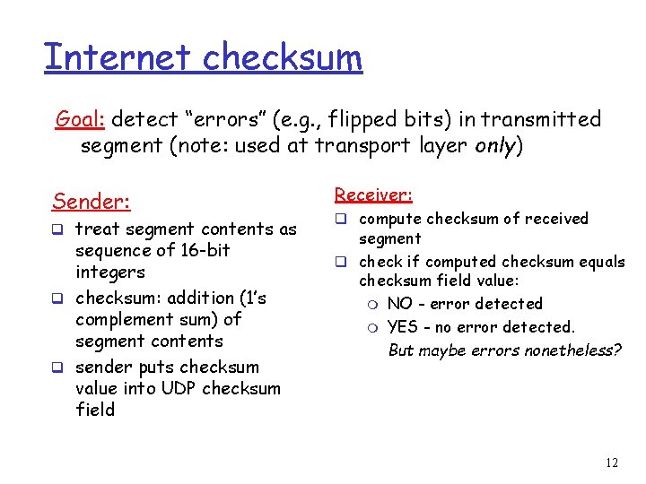 Internet checksum Goal: detect “errors” (e. g. , flipped bits) in transmitted segment (note: