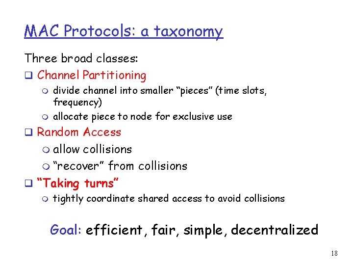 MAC Protocols: a taxonomy Three broad classes: q Channel Partitioning m m divide channel