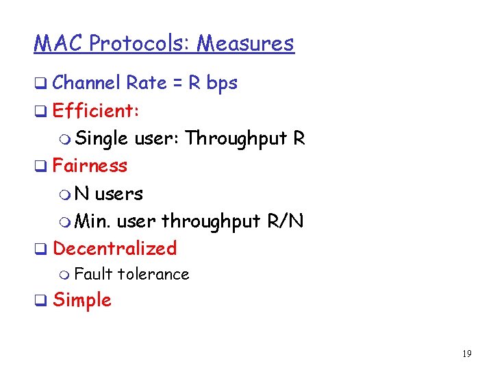 MAC Protocols: Measures q Channel Rate = R bps q Efficient: m Single user: