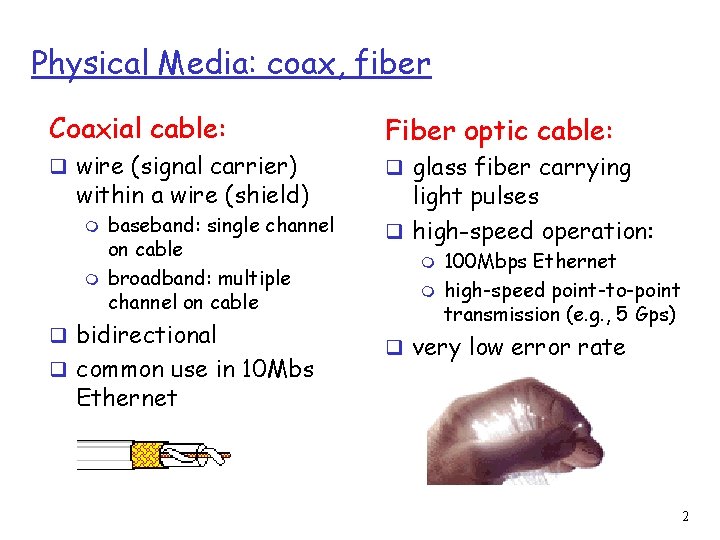 Physical Media: coax, fiber Coaxial cable: q wire (signal carrier) within a wire (shield)