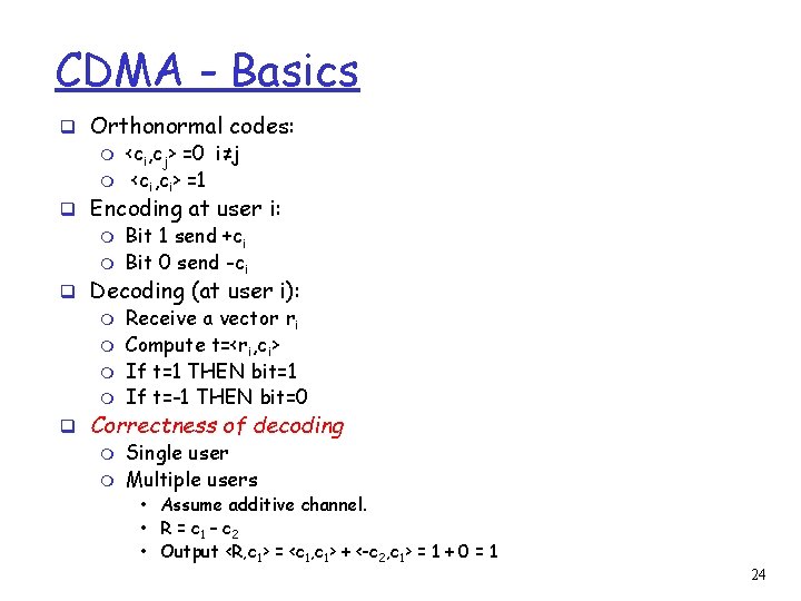 CDMA - Basics q Orthonormal codes: m <ci, cj> =0 i≠j m <ci, ci>