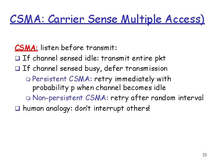 CSMA: Carrier Sense Multiple Access) CSMA: listen before transmit: q If channel sensed idle: