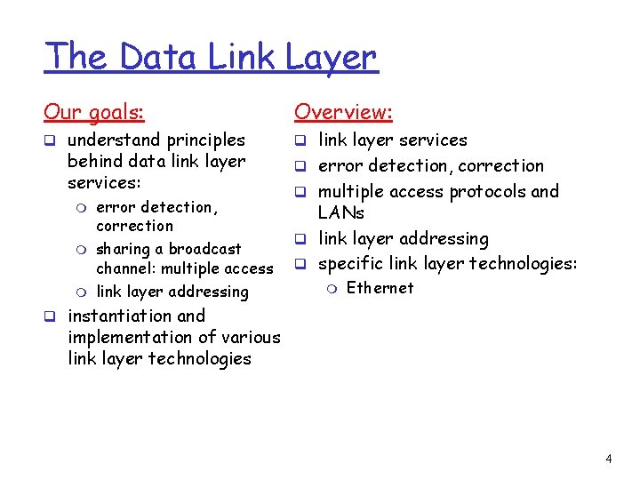 The Data Link Layer Our goals: Overview: q understand principles q link layer services