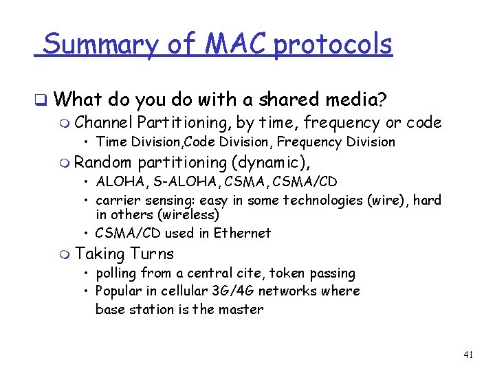 Summary of MAC protocols q What do you do with a shared media? m