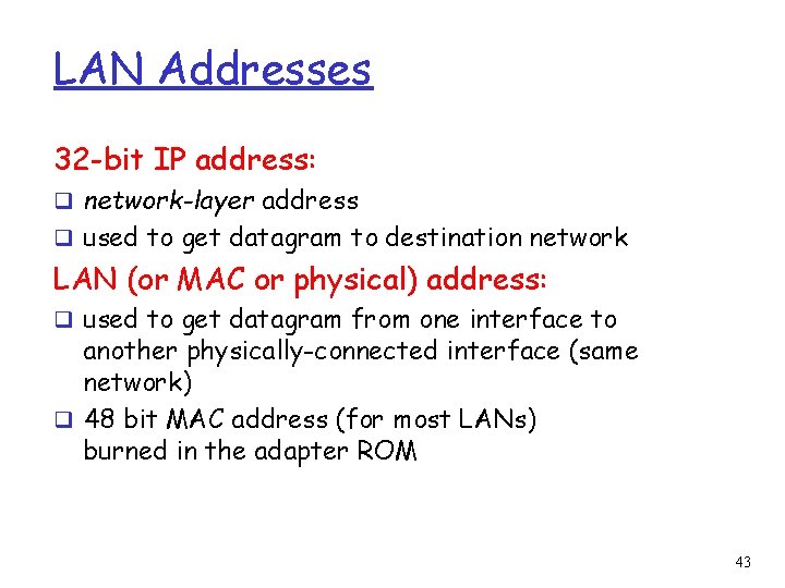 LAN Addresses 32 -bit IP address: q network-layer address q used to get datagram
