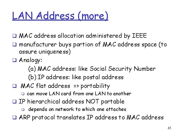 LAN Address (more) q MAC address allocation administered by IEEE q manufacturer buys portion