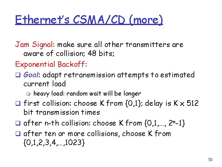 Ethernet’s CSMA/CD (more) Jam Signal: make sure all other transmitters are aware of collision;