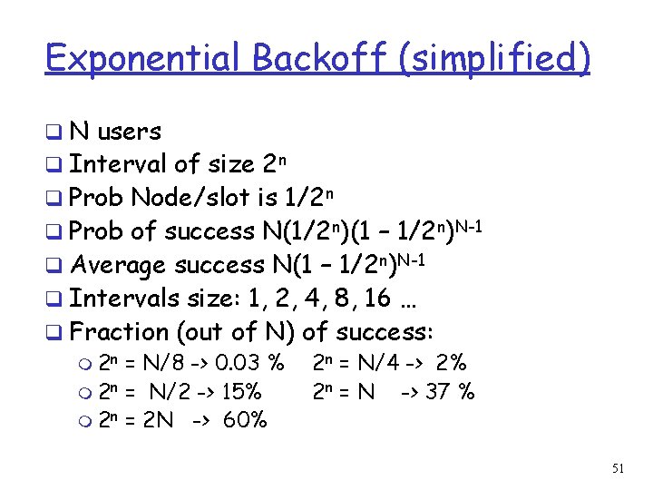 Exponential Backoff (simplified) q N users q Interval of size 2 n q Prob