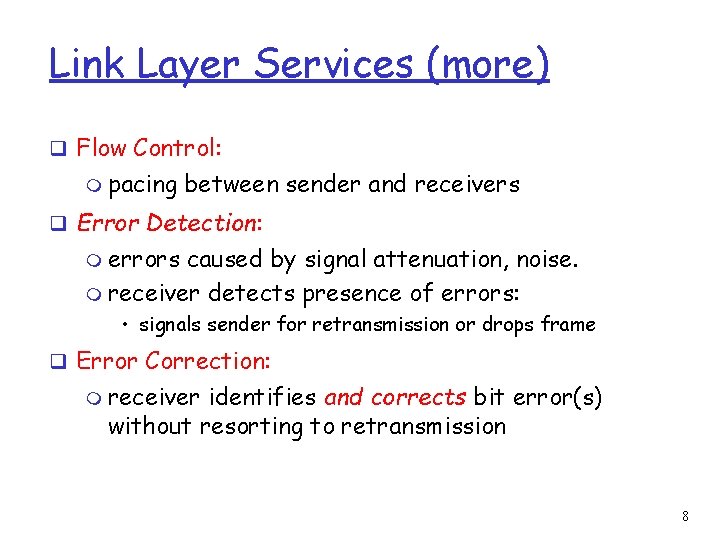 Link Layer Services (more) q Flow Control: m pacing between sender and receivers q