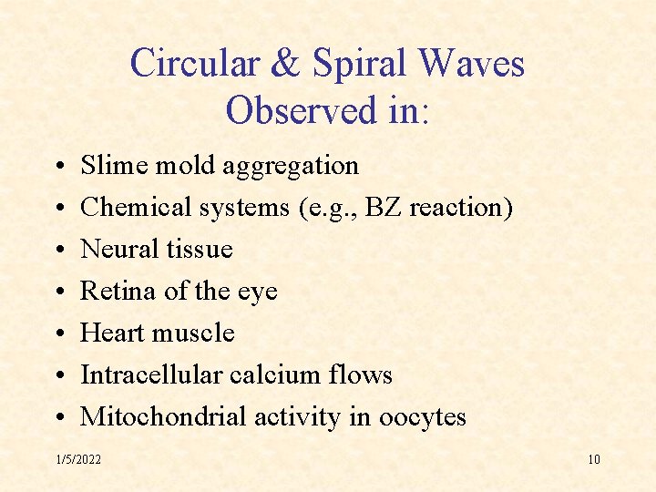 Circular & Spiral Waves Observed in: • • Slime mold aggregation Chemical systems (e.