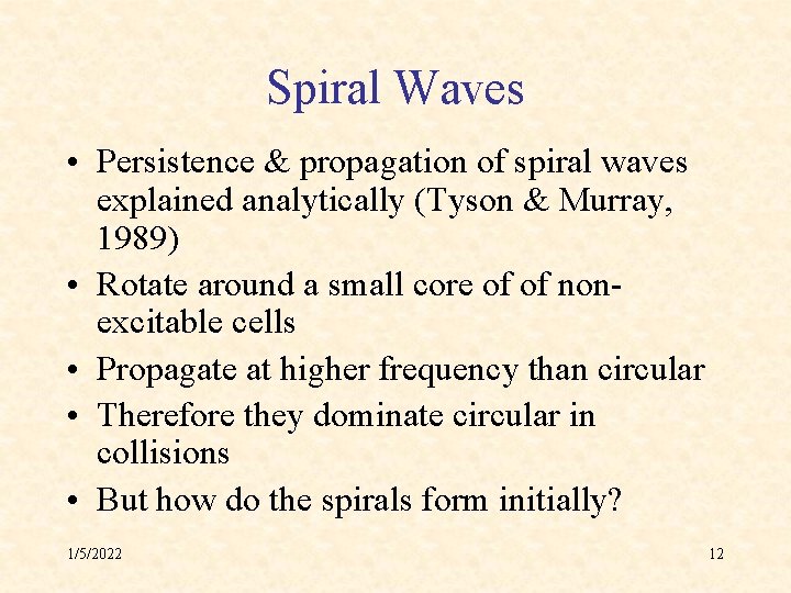 Spiral Waves • Persistence & propagation of spiral waves explained analytically (Tyson & Murray,