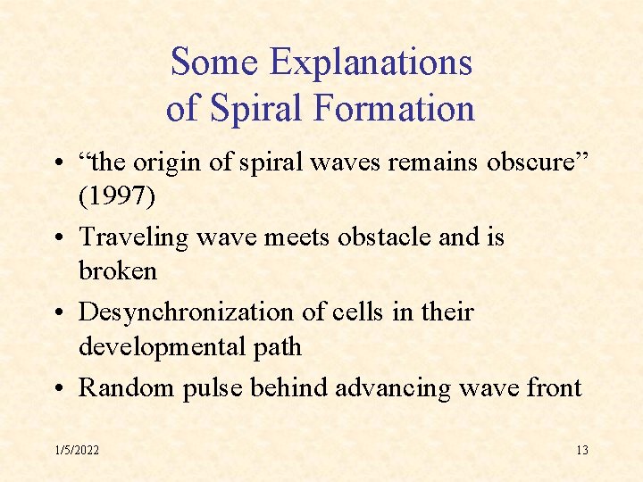 Some Explanations of Spiral Formation • “the origin of spiral waves remains obscure” (1997)