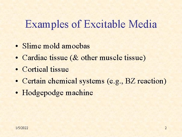 Examples of Excitable Media • • • Slime mold amoebas Cardiac tissue (& other