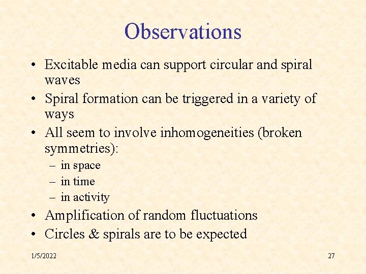 Observations • Excitable media can support circular and spiral waves • Spiral formation can