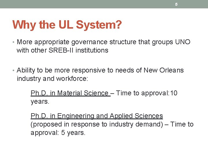 5 Why the UL System? • More appropriate governance structure that groups UNO with