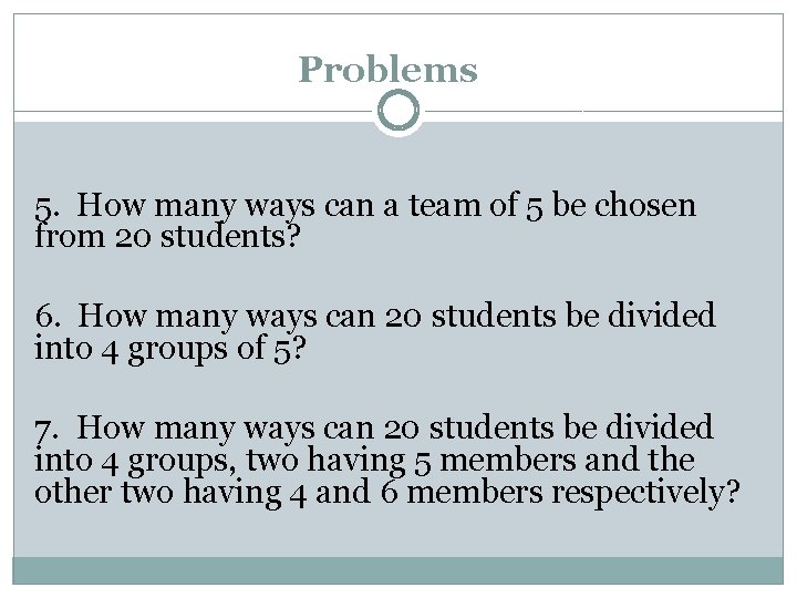Problems 5. How many ways can a team of 5 be chosen from 20