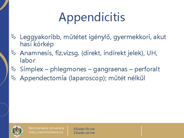 Appendicitis Ä Leggyakoribb, műtétet igénylő, gyermekkori, akut hasi kórkép Ä Anamnesis, fiz. vizsg. (direkt,