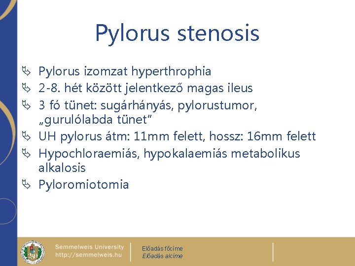 Pylorus stenosis Ä Pylorus izomzat hyperthrophia Ä 2 -8. hét között jelentkező magas ileus