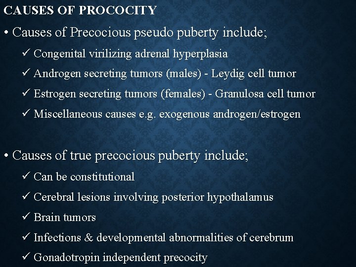 CAUSES OF PROCOCITY • Causes of Precocious pseudo puberty include; ü Congenital virilizing adrenal