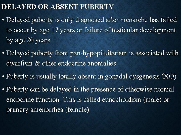DELAYED OR ABSENT PUBERTY • Delayed puberty is only diagnosed after menarche has failed
