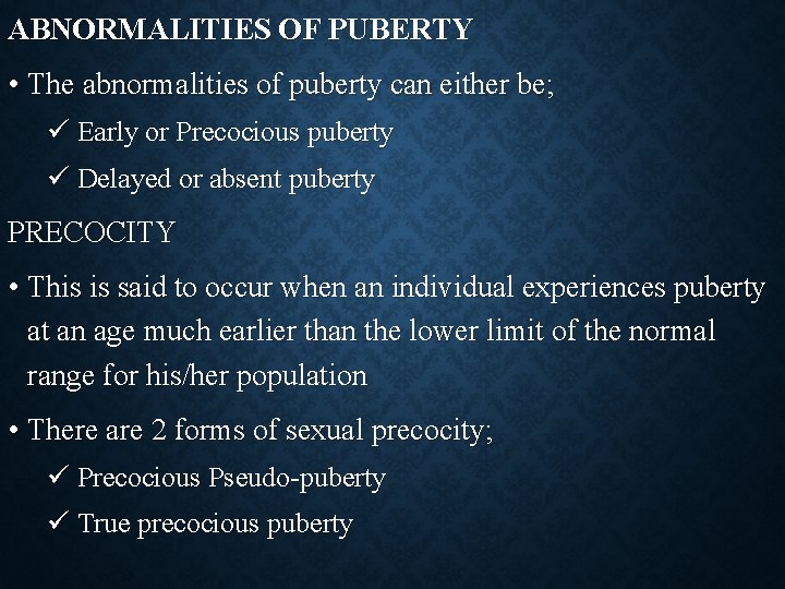 ABNORMALITIES OF PUBERTY • The abnormalities of puberty can either be; ü Early or