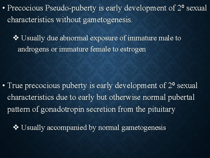  • Precocious Pseudo-puberty is early development of 2⁰ sexual characteristics without gametogenesis. v