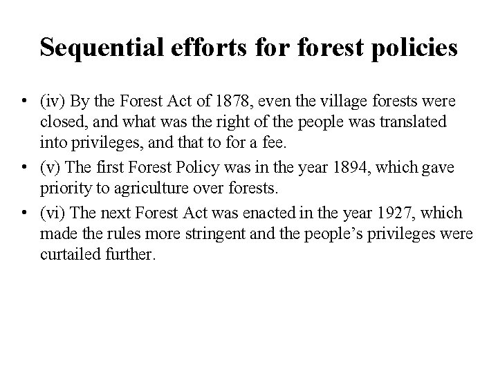 Sequential efforts forest policies • (iv) By the Forest Act of 1878, even the