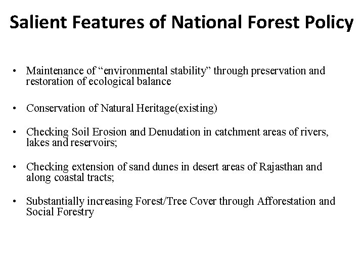 Salient Features of National Forest Policy • Maintenance of “environmental stability” through preservation and