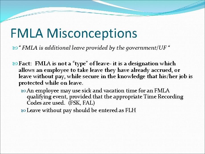FMLA Misconceptions “ FMLA is additional leave provided by the government/UF “ Fact: FMLA