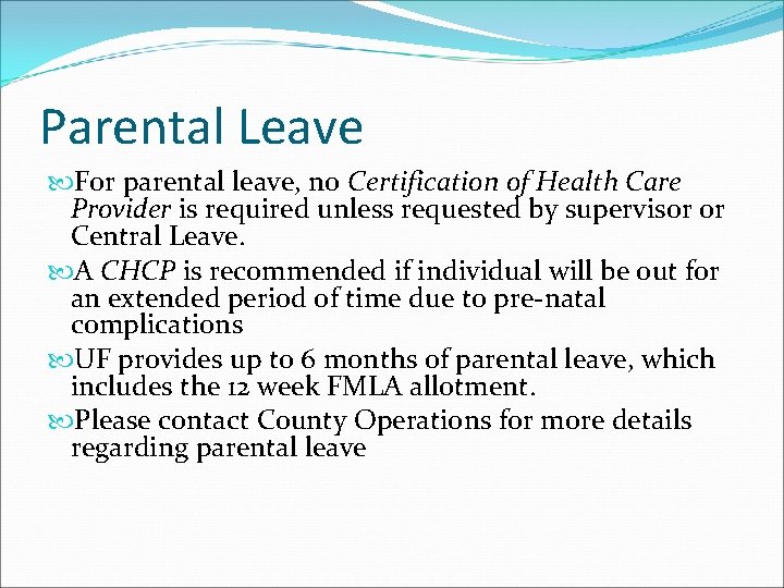 Parental Leave For parental leave, no Certification of Health Care Provider is required unless