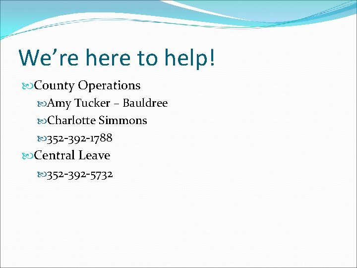 We’re here to help! County Operations Amy Tucker – Bauldree Charlotte Simmons 352 -392