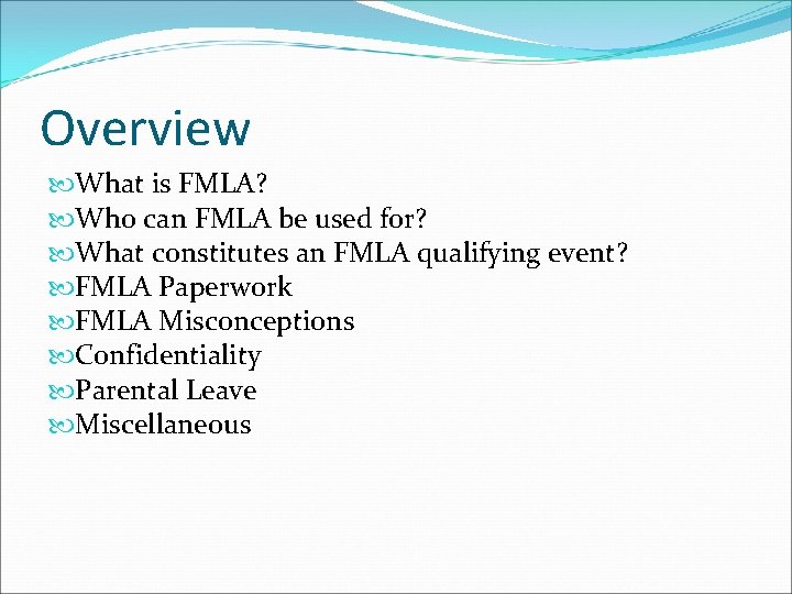 Overview What is FMLA? Who can FMLA be used for? What constitutes an FMLA
