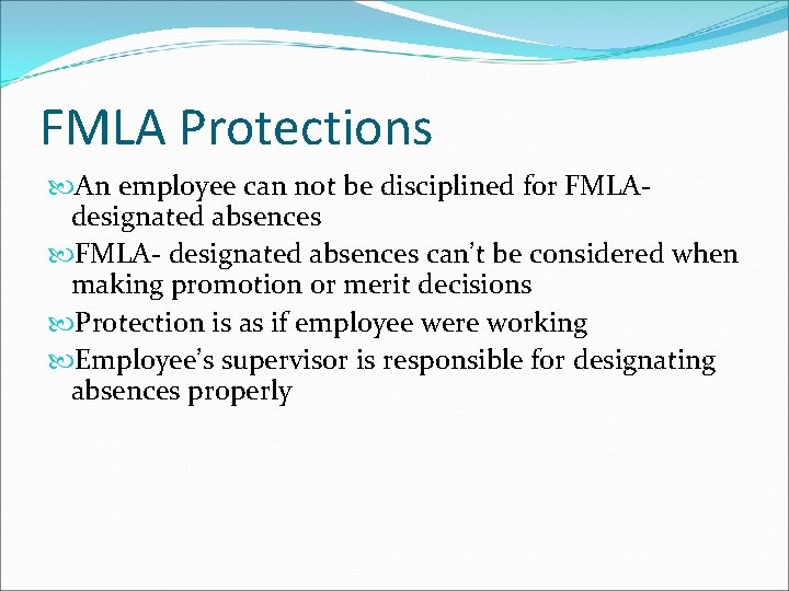 FMLA Protections An employee can not be disciplined for FMLAdesignated absences FMLA- designated absences
