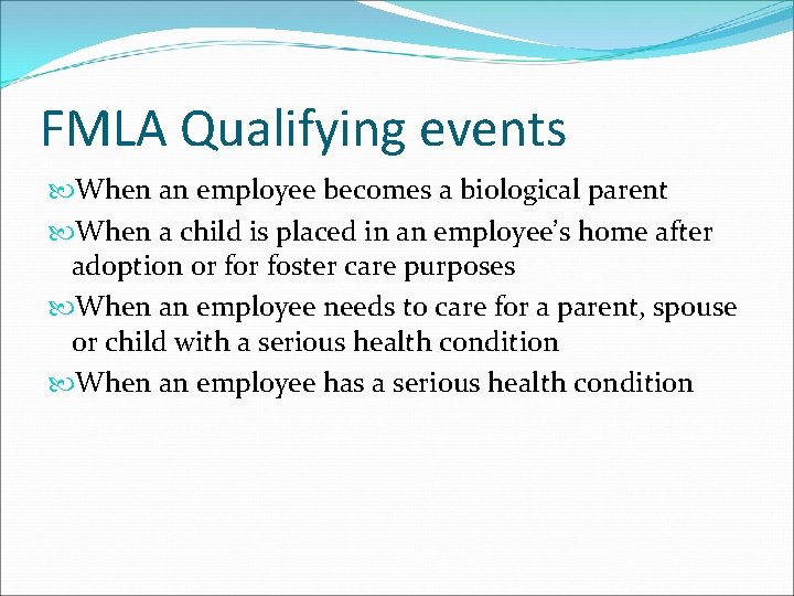 FMLA Qualifying events When an employee becomes a biological parent When a child is