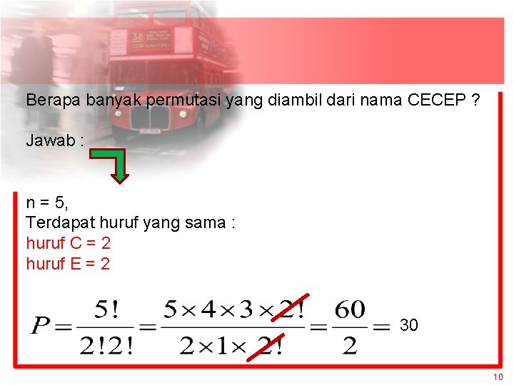 Berapa banyak permutasi yang diambil dari nama CECEP ? Jawab : n = 5,