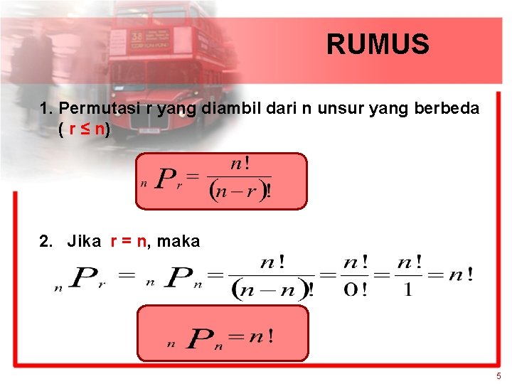 RUMUS 1. Permutasi r yang diambil dari n unsur yang berbeda ( r ≤