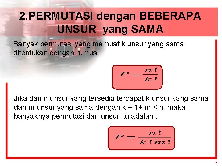 2. PERMUTASI dengan BEBERAPA UNSUR yang SAMA Banyak permutasi yang memuat k unsur yang