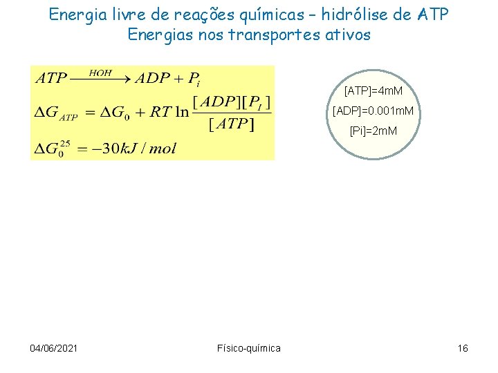 Energia livre de reações químicas – hidrólise de ATP Energias nos transportes ativos [ATP]=4
