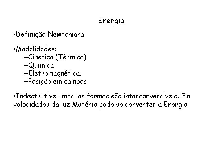 Energia • Definição Newtoniana. • Modalidades: –Cinética (Térmica) –Química –Eletromagnética. –Posição em campos •