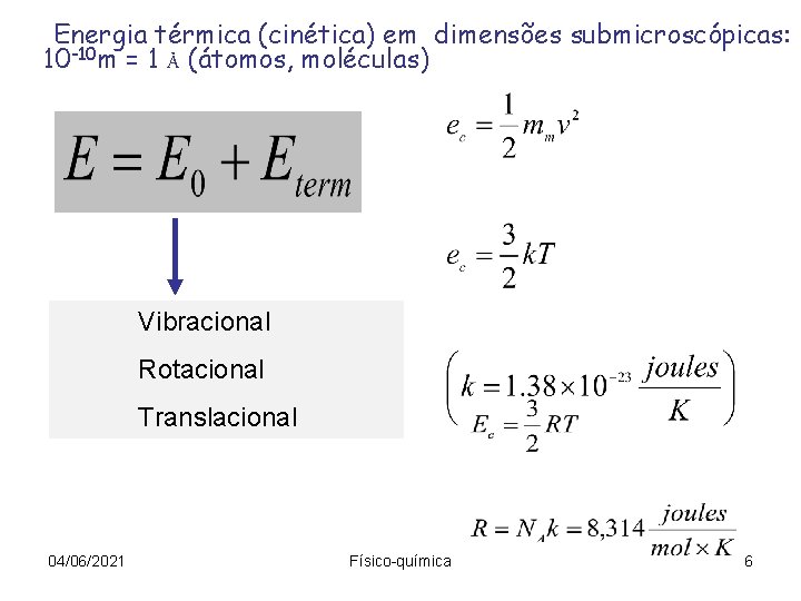 Energia térmica (cinética) em dimensões submicroscópicas: 10 -10 m = 1 Å (átomos, moléculas)