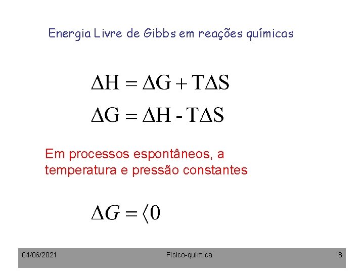 Energia Livre de Gibbs em reações químicas Em processos espontâneos, a temperatura e pressão