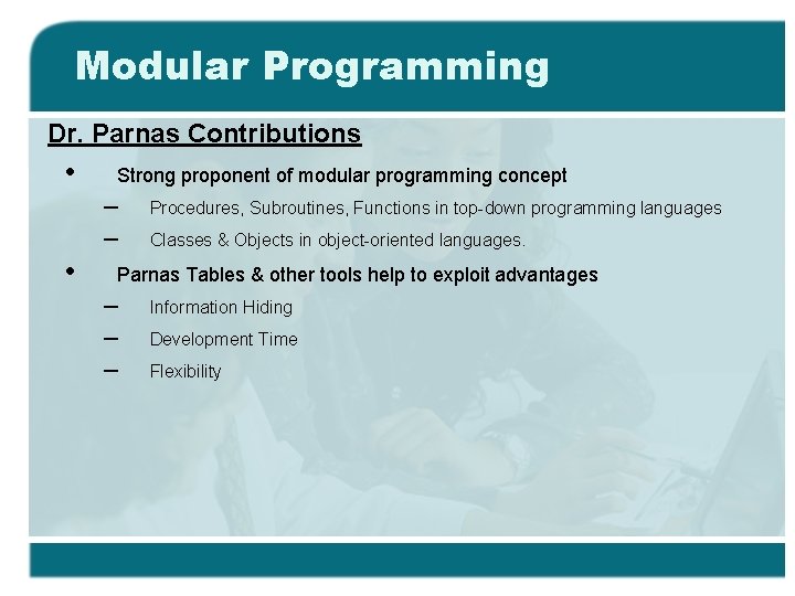 Modular Programming Dr. Parnas Contributions • Strong proponent of modular programming concept – –