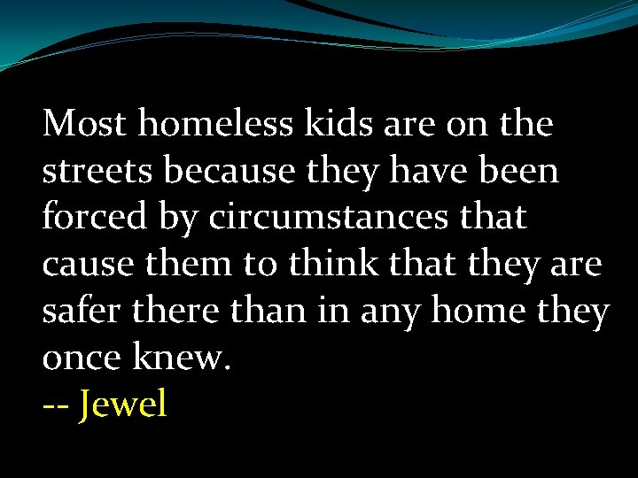 Most homeless kids are on the streets because they have been forced by circumstances